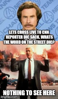 Breaking news  | LETS CROSS LIVE TO CNN REPORTER DIC SACK. WHATS THE WORD ON THE STREET DIC? NOTHING TO SEE HERE | image tagged in memes,cnn fake news,leslie nielsen,ron burgundy,funny | made w/ Imgflip meme maker