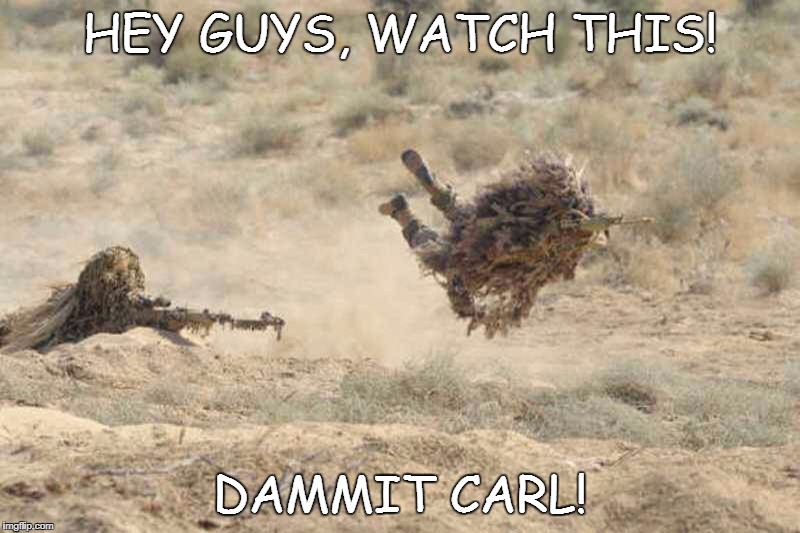 Hey guys watch this | HEY GUYS, WATCH THIS! DAMMIT CARL! | image tagged in flying sniper,sniper,ghillie suit,carl | made w/ Imgflip meme maker