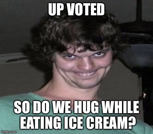 UP VOTED SO DO WE HUG WHILE EATING ICE CREAM? | made w/ Imgflip meme maker