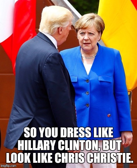 German Cake  | SO YOU DRESS LIKE HILLARY CLINTON, BUT LOOK LIKE CHRIS CHRISTIE. | image tagged in memes,trump | made w/ Imgflip meme maker