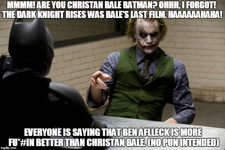 MMMM! ARE YOU CHRISTAN BALE BATMAN? OHHH, I FORGOT! THE DARK KNIGHT RISES WAS BALE'S LAST FILM. HAAAAAAHAHA! EVERYONE IS SAYING THAT BEN AFLLECK IS MORE FU*#IN BETTER THAN CHRISTAN BALE. (NO PUN INTENDED) | image tagged in are you | made w/ Imgflip meme maker