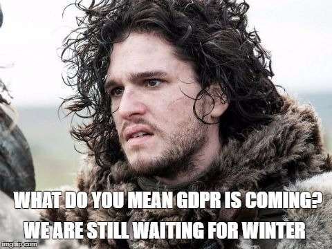 Jon Snow | WHAT DO YOU MEAN GDPR IS COMING? WE ARE STILL WAITING FOR WINTER | image tagged in jon snow | made w/ Imgflip meme maker