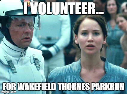 Katniss | I VOLUNTEER... FOR WAKEFIELD THORNES PARKRUN | image tagged in katniss | made w/ Imgflip meme maker