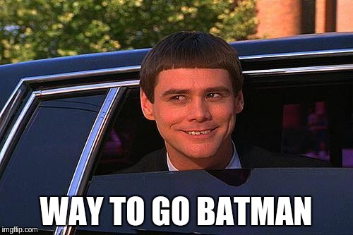 WAY TO GO BATMAN | made w/ Imgflip meme maker