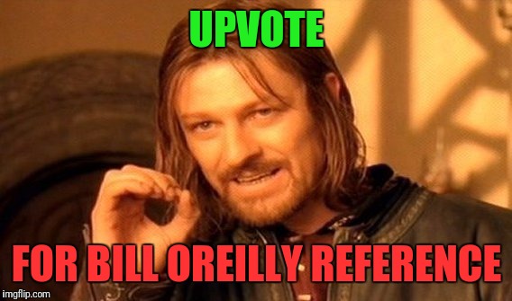 One Does Not Simply Meme | UPVOTE FOR BILL OREILLY REFERENCE | image tagged in memes,one does not simply | made w/ Imgflip meme maker