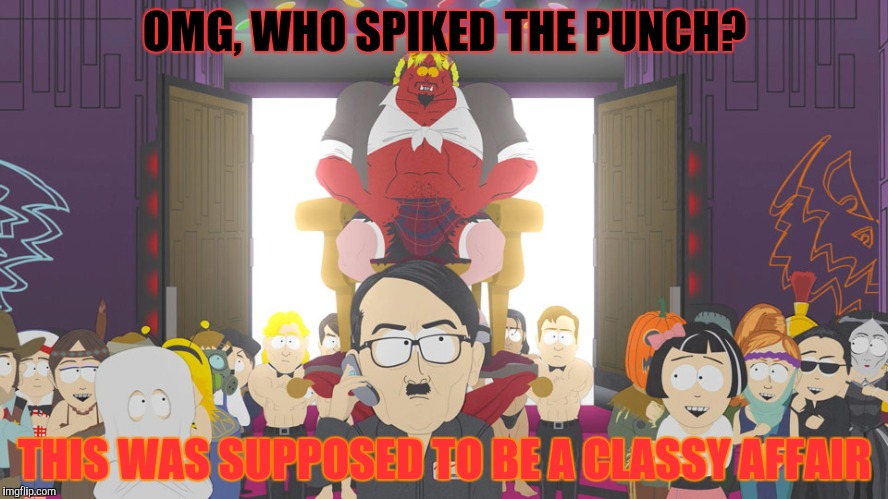 OMG, WHO SPIKED THE PUNCH? THIS WAS SUPPOSED TO BE A CLASSY AFFAIR | made w/ Imgflip meme maker
