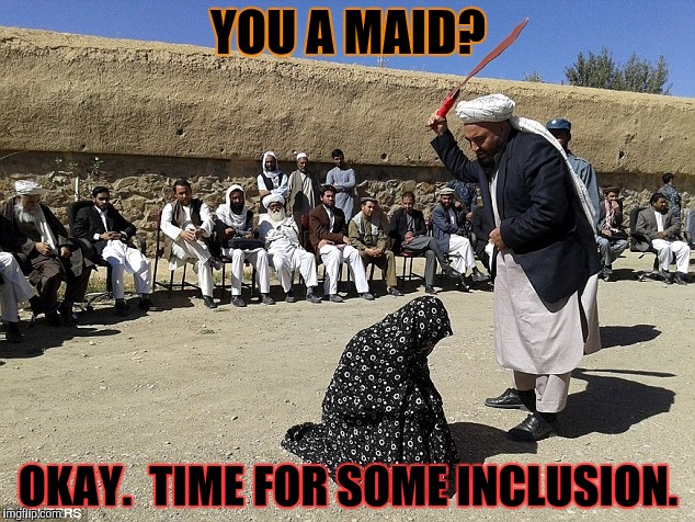 YOU A MAID? OKAY.  TIME FOR SOME INCLUSION. | made w/ Imgflip meme maker