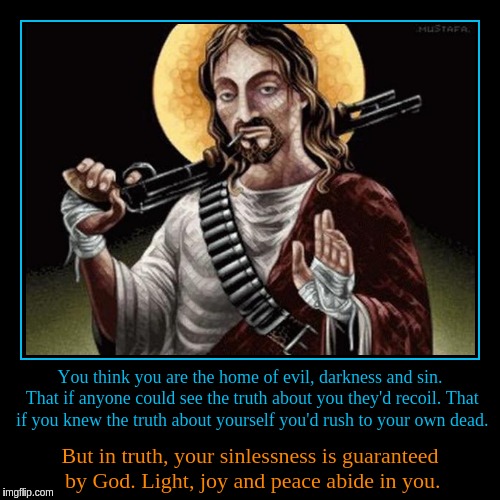 You think you are the home of evil, darkness and sin | image tagged in demotivationals,jesus,acim,sin,death,god | made w/ Imgflip demotivational maker