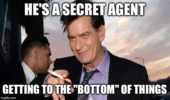 HE'S A SECRET AGENT GETTING TO THE "BOTTOM" OF THINGS | made w/ Imgflip meme maker