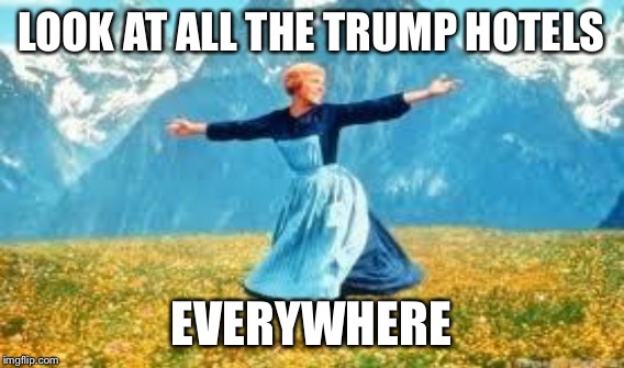 LOOK AT ALL THE TRUMP HOTELS EVERYWHERE | made w/ Imgflip meme maker
