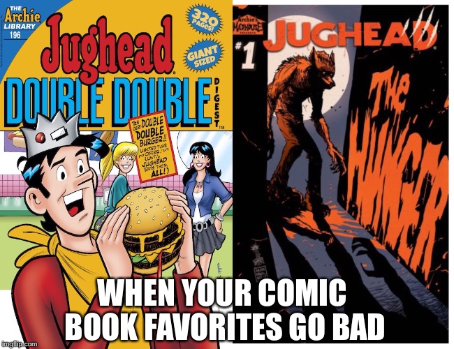 To Hell In A Handbasket | WHEN YOUR COMIC BOOK FAVORITES GO BAD | image tagged in archie,comics | made w/ Imgflip meme maker