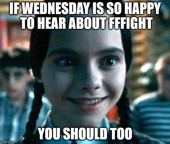 Wednesday smiling | IF WEDNESDAY IS SO HAPPY TO HEAR ABOUT FFFIGHT; YOU SHOULD TOO | image tagged in wednesday smiling | made w/ Imgflip meme maker