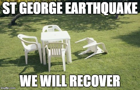 We Will Rebuild Meme | ST GEORGE EARTHQUAKE; WE WILL RECOVER | image tagged in memes,we will rebuild | made w/ Imgflip meme maker