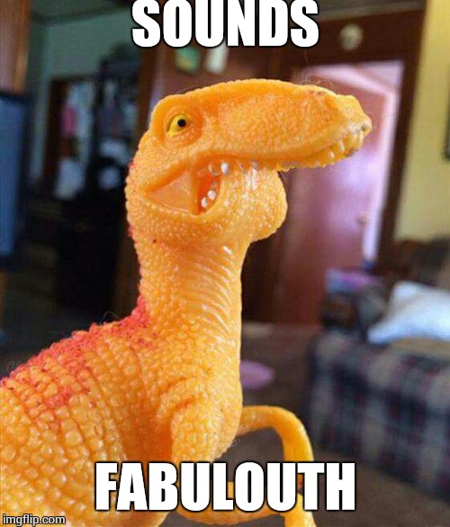 filosoraptor | SOUNDS FABULOUTH | image tagged in filosoraptor | made w/ Imgflip meme maker