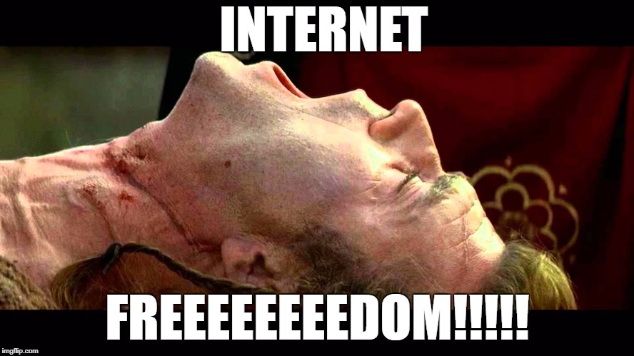 Braveheart freedom | INTERNET; FREEEEEEEEDOM!!!!! | image tagged in braveheart freedom | made w/ Imgflip meme maker