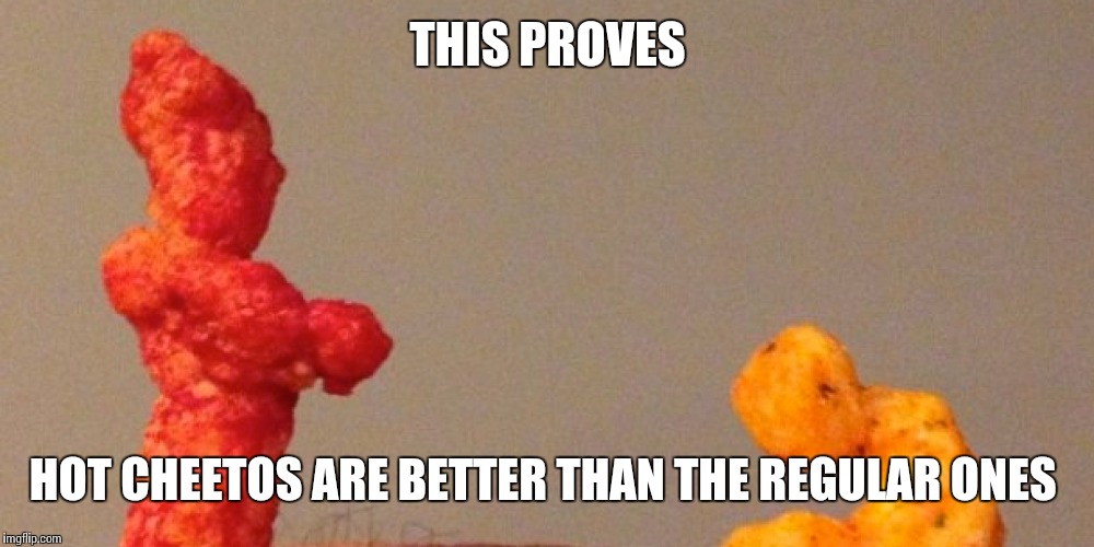 Cheetos Battle  | THIS PROVES; HOT CHEETOS ARE BETTER THAN THE REGULAR ONES | image tagged in memes,funny,cheetos,hot cheetos,chester the cat,funny memes | made w/ Imgflip meme maker