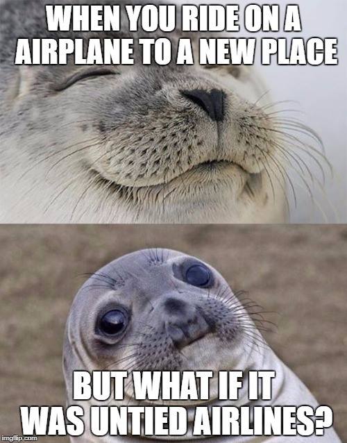 Short Satisfaction VS Truth Meme | WHEN YOU RIDE ON A AIRPLANE TO A NEW PLACE; BUT WHAT IF IT WAS UNTIED AIRLINES? | image tagged in memes,short satisfaction vs truth | made w/ Imgflip meme maker