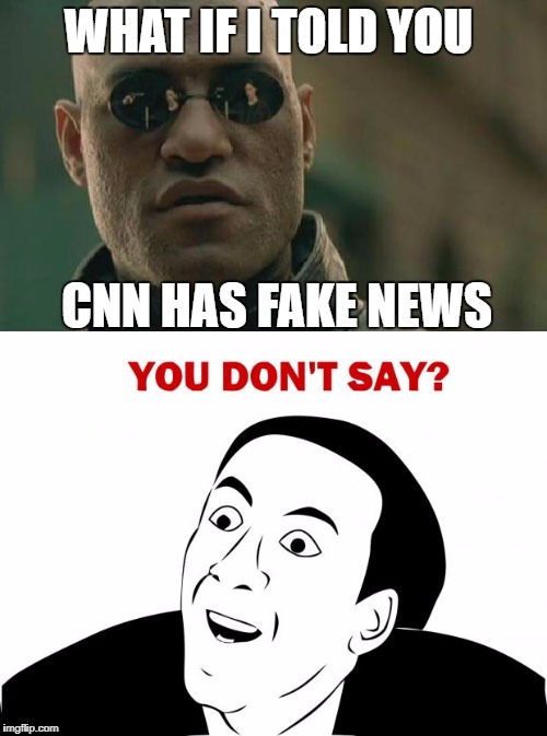 Really CNN | WHAT IF I TOLD YOU; CNN HAS FAKE NEWS | image tagged in matrix morpheus,you don't say,cnn,cnn fake news,funny,memes | made w/ Imgflip meme maker