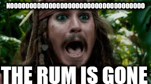 Jack sparrow | NOOOOOOOOOOOOOOOOOOOOOOOOOOOOOOOOOOO; THE RUM IS GONE | image tagged in why is the rum gone | made w/ Imgflip meme maker