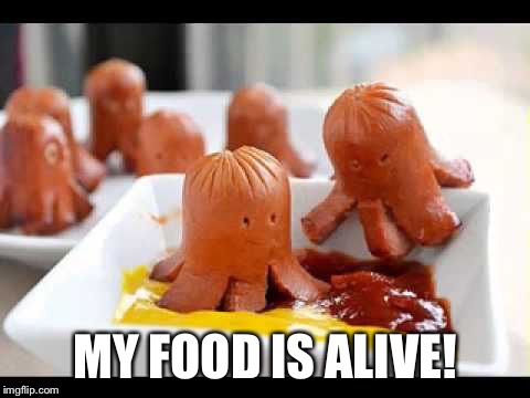 MY FOOD IS ALIVE! | made w/ Imgflip meme maker