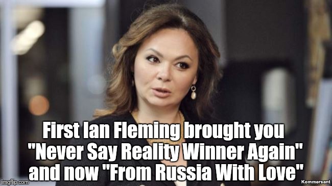 Wait , isn't that the lady from the Clorox commercials ? | First Ian Fleming brought you "Never Say Reality Winner Again"; and now "From Russia With Love" | image tagged in from russia with love,fake news | made w/ Imgflip meme maker