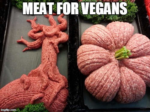 MEAT FOR VEGANS | image tagged in for vegans | made w/ Imgflip meme maker