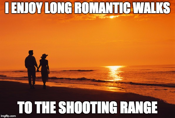 couple beach | I ENJOY LONG ROMANTIC WALKS; TO THE SHOOTING RANGE | image tagged in couple beach | made w/ Imgflip meme maker