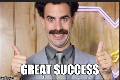 GREAT SUCCESS | made w/ Imgflip meme maker