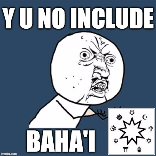 Y U No Meme | Y U NO INCLUDE BAHA'I | image tagged in memes,y u no | made w/ Imgflip meme maker