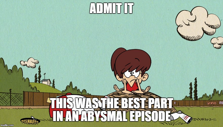 ADMIT IT; THIS WAS THE BEST PART IN AN ABYSMAL EPISODE | image tagged in the loud house,peanuts | made w/ Imgflip meme maker