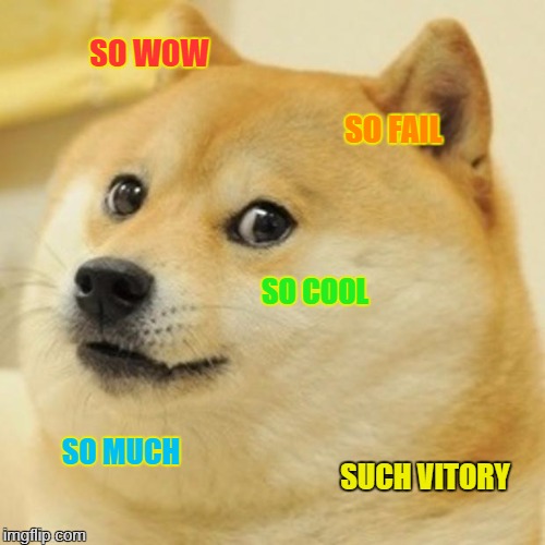 Doge Meme | SO WOW; SO FAIL; SO COOL; SO MUCH; SUCH VITORY | image tagged in memes,doge | made w/ Imgflip meme maker