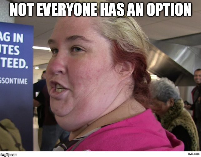 NOT EVERYONE HAS AN OPTION | made w/ Imgflip meme maker