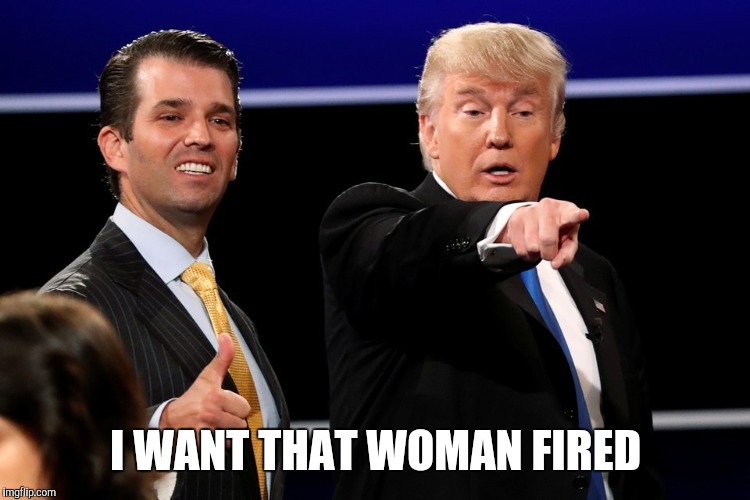 I WANT THAT WOMAN FIRED | made w/ Imgflip meme maker