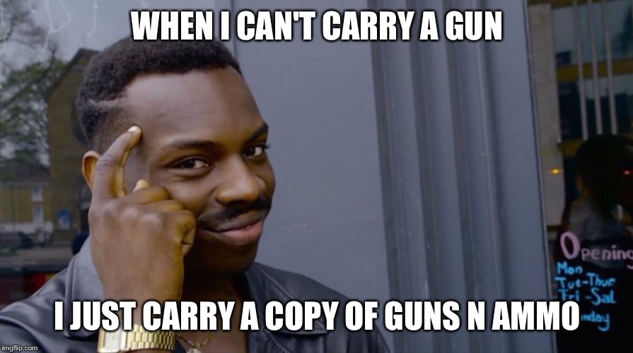You don't have to be badass if you look badass | WHEN I CAN'T CARRY A GUN; I JUST CARRY A COPY OF GUNS N AMMO | image tagged in smart black dude,guns | made w/ Imgflip meme maker