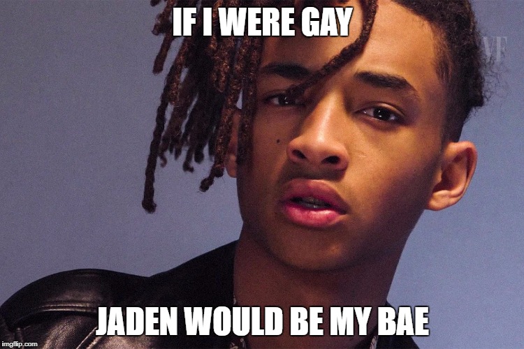 Jaden | IF I WERE GAY; JADEN WOULD BE MY BAE | image tagged in jaden smith | made w/ Imgflip meme maker