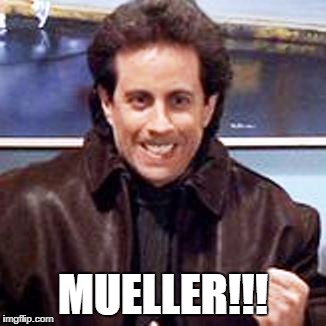 Seinfeld Newman | MUELLER!!! | image tagged in seinfeld newman | made w/ Imgflip meme maker