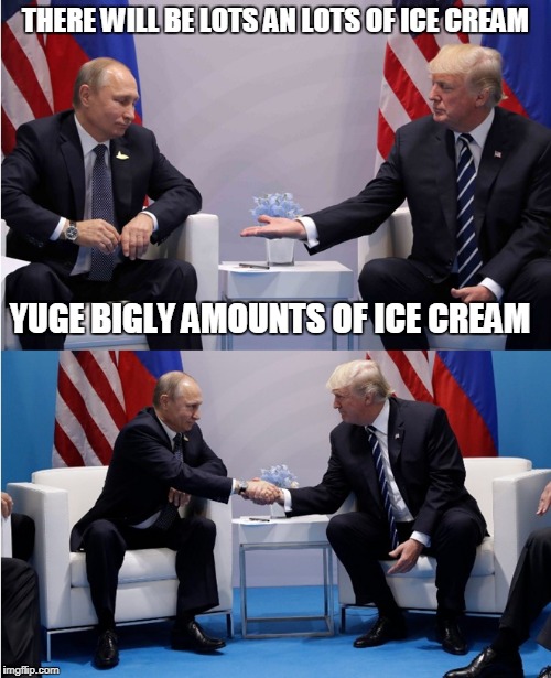 THERE WILL BE LOTS AN LOTS OF ICE CREAM; YUGE BIGLY AMOUNTS OF ICE CREAM | image tagged in ice cream | made w/ Imgflip meme maker