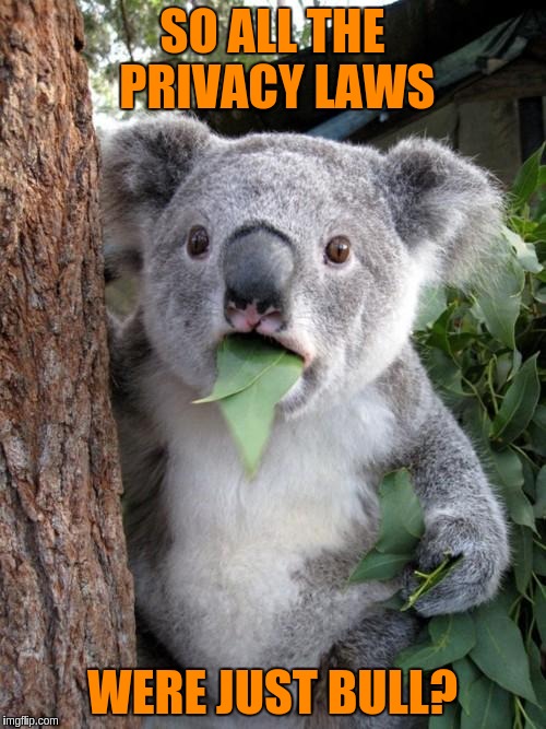 SO ALL THE PRIVACY LAWS WERE JUST BULL? | made w/ Imgflip meme maker