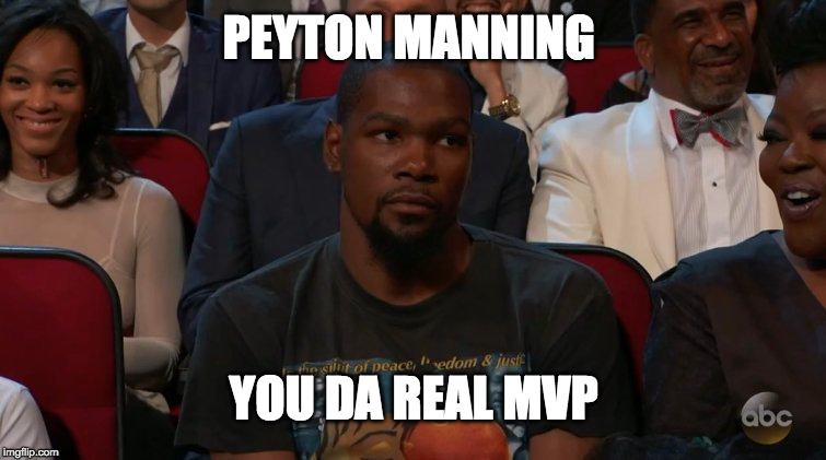 Kevin Durant | PEYTON MANNING; YOU DA REAL MVP | image tagged in kevin durant | made w/ Imgflip meme maker
