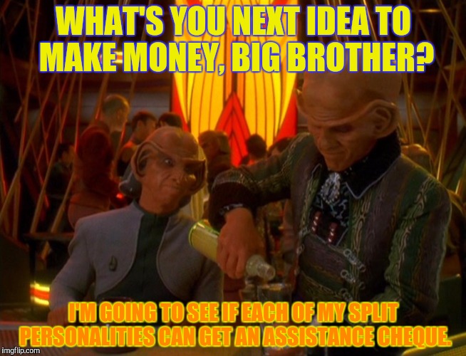 WHAT'S YOU NEXT IDEA TO MAKE MONEY, BIG BROTHER? I'M GOING TO SEE IF EACH OF MY SPLIT PERSONALITIES CAN GET AN ASSISTANCE CHEQUE. | made w/ Imgflip meme maker