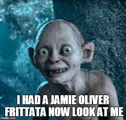 Hillary Clinton  | I HAD A JAMIE OLIVER FRITTATA NOW LOOK AT ME | image tagged in hillary clinton | made w/ Imgflip meme maker