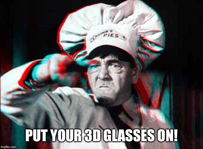 PUT YOUR 3D GLASSES ON! | made w/ Imgflip meme maker