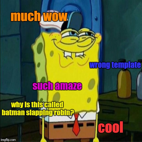 Batman Slapping Robin | much wow; wrong template; such amaze; why is this called batman slapping robin? cool | image tagged in batman slapping robin,doge,dont you squidward | made w/ Imgflip meme maker
