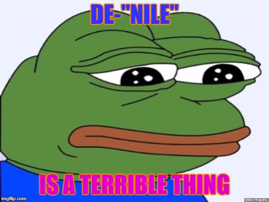 DE-"NILE" IS A TERRIBLE THING | made w/ Imgflip meme maker