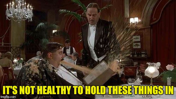 IT'S NOT HEALTHY TO HOLD THESE THINGS IN | made w/ Imgflip meme maker