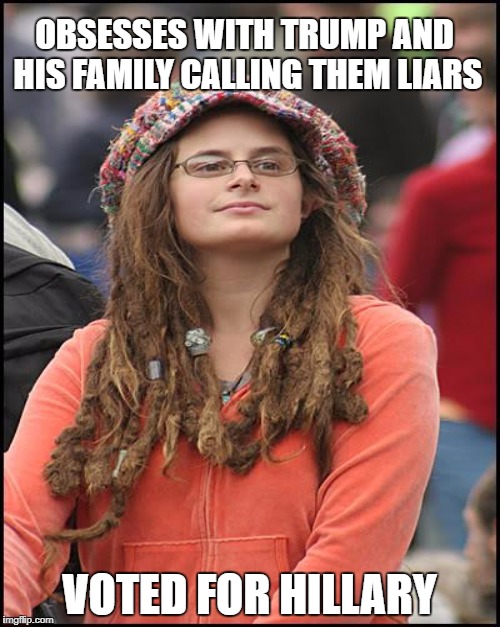OBSESSES WITH TRUMP AND HIS FAMILY CALLING THEM LIARS VOTED FOR HILLARY | made w/ Imgflip meme maker