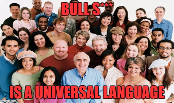BULL S*** IS A UNIVERSAL LANGUAGE | made w/ Imgflip meme maker