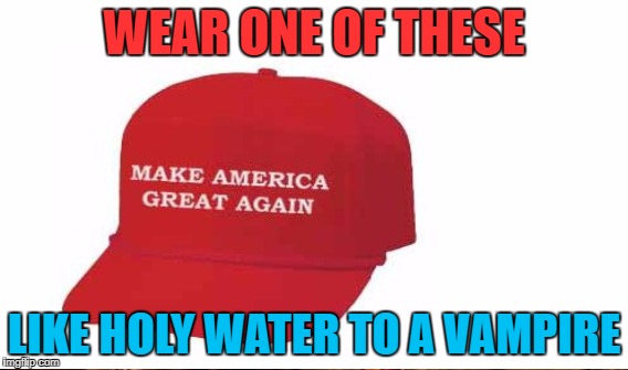 WEAR ONE OF THESE LIKE HOLY WATER TO A VAMPIRE | made w/ Imgflip meme maker