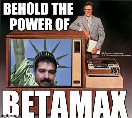 BEHOLD THE POWER OF BETAMAX | made w/ Imgflip meme maker