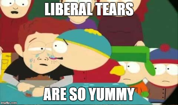 LIBERAL TEARS ARE SO YUMMY | made w/ Imgflip meme maker